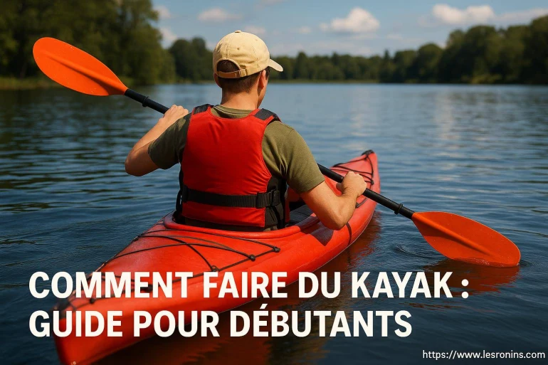 Comment faire du kayak : guide complet pour débutants
